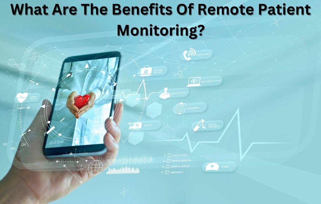 What Are The Benefits Of Remote Patient Monitoring