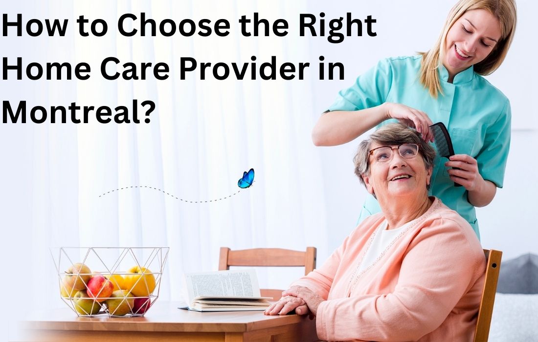 How to Choose the Right Home Care Provider in Montreal