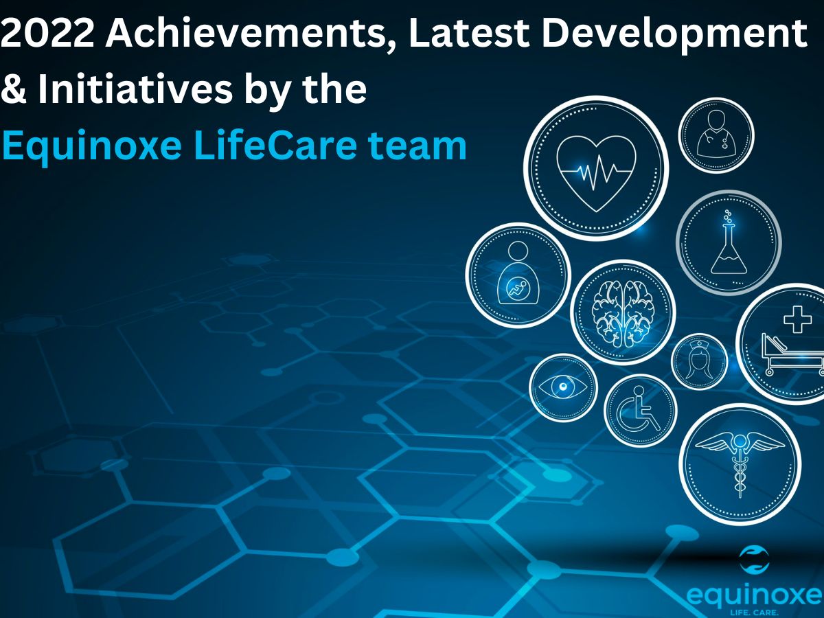 2022 Achievements, Latest Development & Initiatives by the Equinoxe LifeCare team